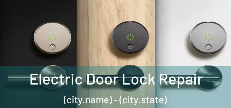  Electric Door Lock Repair (city.name) - (city.state)